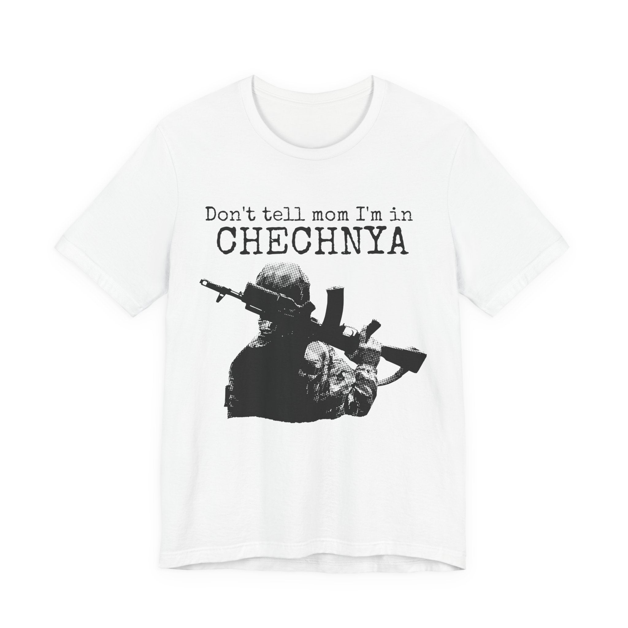 Chechnya Soldier Tee — "Don't tell mom I'm in Chechnya" Military Graphic T-Shirt