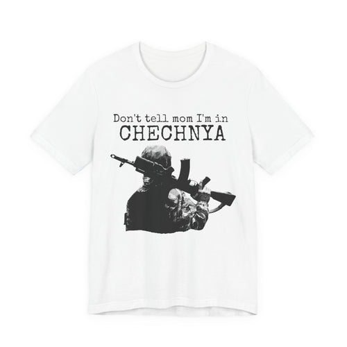 Chechnya Soldier Tee — "Don't tell mom I'm in Chechnya" Military Graphic T-Shirt
